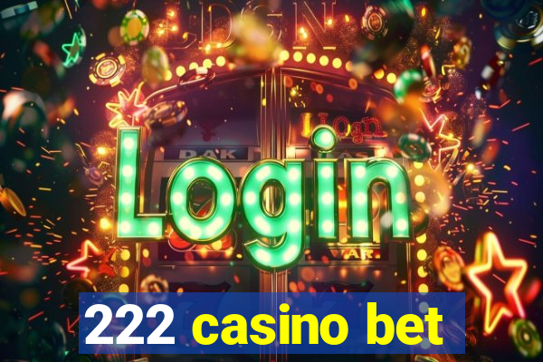 222 casino bet